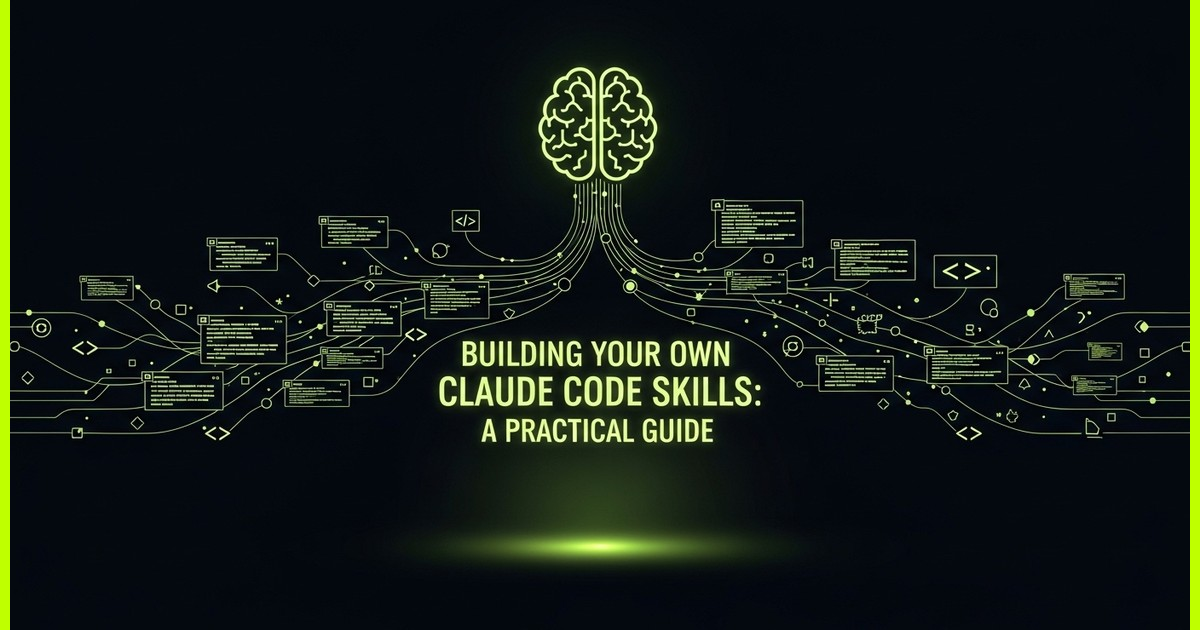 Building Your Own Claude Code Skills: A Practical Guide